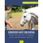 Livre "Converser avec son cheval: Mode d'emploi en 12 étapes pour communiquer avec lui" - Vigot
